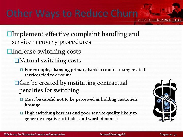 Other Ways to Reduce Churn �Implement effective complaint handling and service recovery procedures �Increase