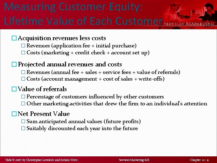 Measuring Customer Equity: Lifetime Value of Each Customer �Acquisition revenues less costs � Revenues