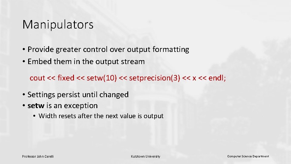 Manipulators • Provide greater control over output formatting • Embed them in the output