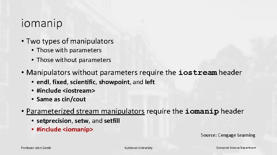 iomanip • Two types of manipulators • Those with parameters • Those without parameters