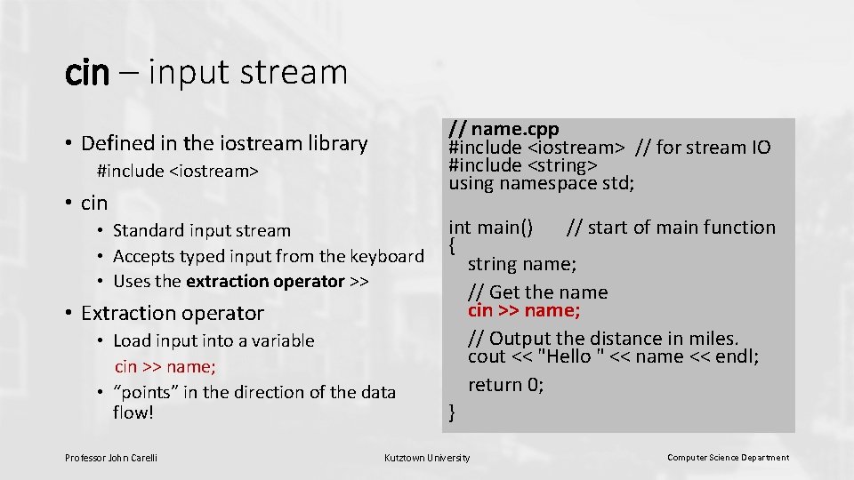 cin – input stream // name. cpp #include <iostream> // for stream IO #include