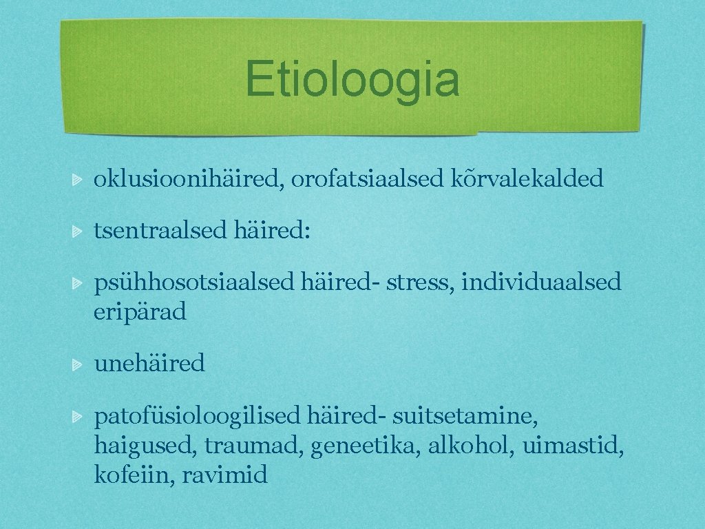 Etioloogia oklusioonihäired, orofatsiaalsed kõrvalekalded tsentraalsed häired: psühhosotsiaalsed häired- stress, individuaalsed eripärad unehäired patofüsioloogilised häired-