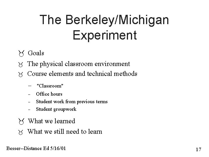 The Berkeley/Michigan Experiment Goals The physical classroom environment Course elements and technical methods –