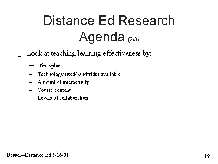 Distance Ed Research Agenda (2/3) _ Look at teaching/learning effectiveness by: – Time/place –