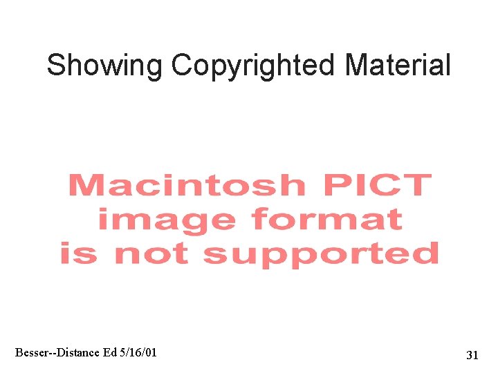 Showing Copyrighted Material Besser--Distance Ed 5/16/01 31 