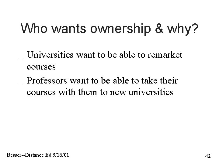 Who wants ownership & why? _ _ Universities want to be able to remarket