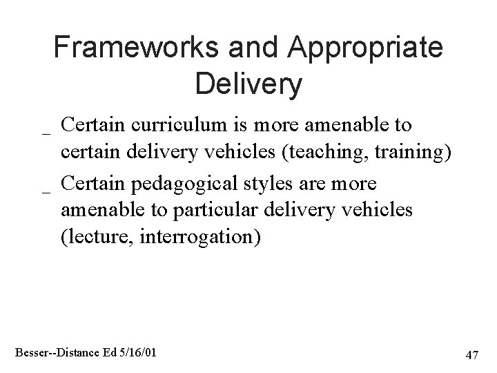 Frameworks and Appropriate Delivery _ _ Certain curriculum is more amenable to certain delivery