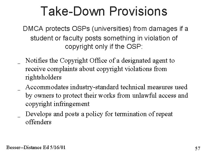 Take-Down Provisions DMCA protects OSPs (universities) from damages if a student or faculty posts