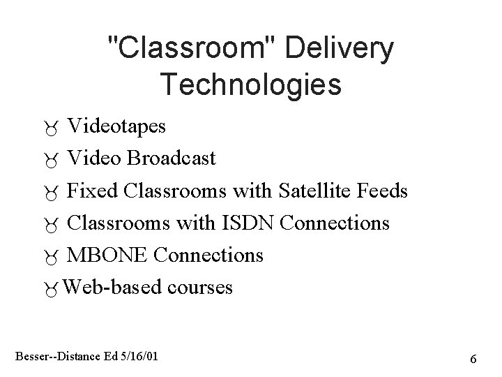 "Classroom" Delivery Technologies Videotapes Video Broadcast Fixed Classrooms with Satellite Feeds Classrooms with ISDN