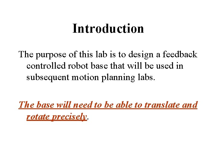 Introduction The purpose of this lab is to design a feedback controlled robot base