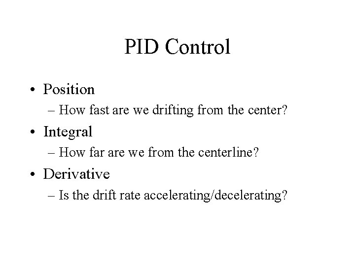 PID Control • Position – How fast are we drifting from the center? •