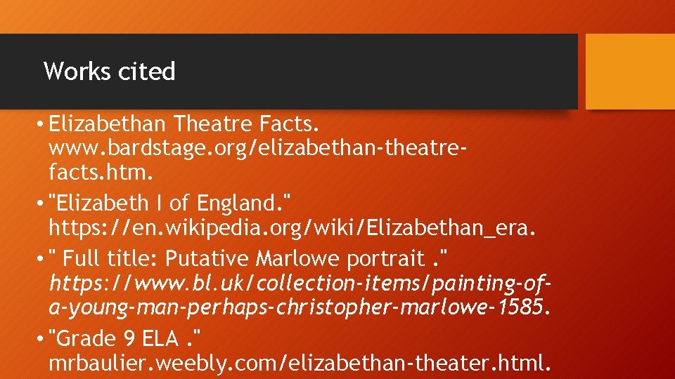 Works cited • Elizabethan Theatre Facts. www. bardstage. org/elizabethan-theatrefacts. htm. • "Elizabeth I of