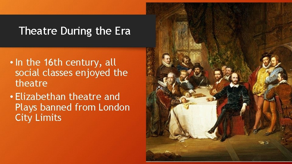 Theatre During the Era • In the 16 th century, all social classes enjoyed