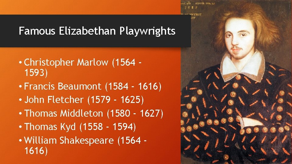 Famous Elizabethan Playwrights • Christopher Marlow (1564 1593) • Francis Beaumont (1584 - 1616)