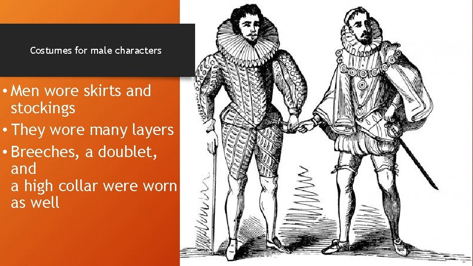 Costumes for male characters • Men wore skirts and stockings • They wore many