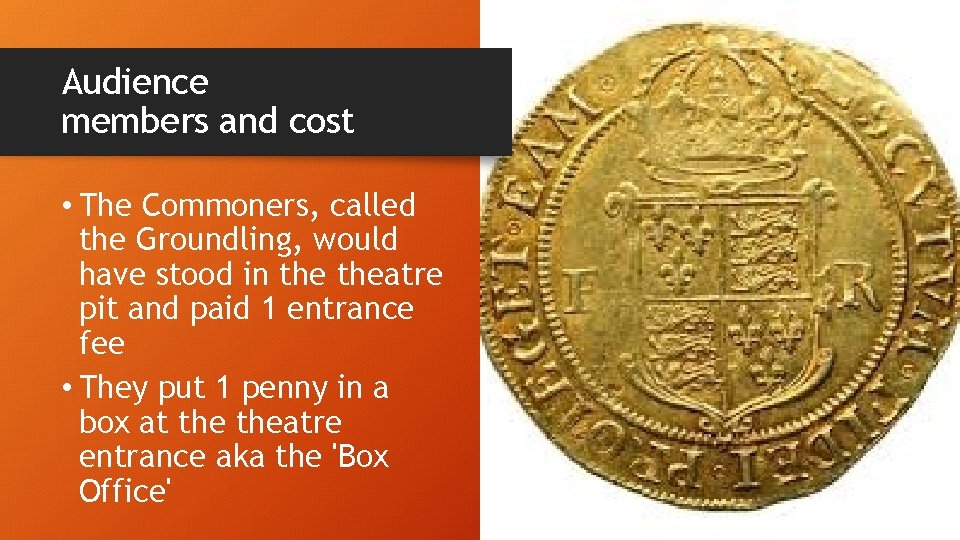 Audience members and cost • The Commoners, called the Groundling, would have stood in