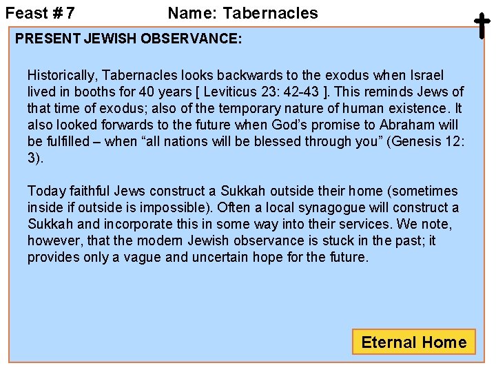 Feast # 7 t Name: Tabernacles PRESENT JEWISH OBSERVANCE: Historically, Tabernacles looks backwards to