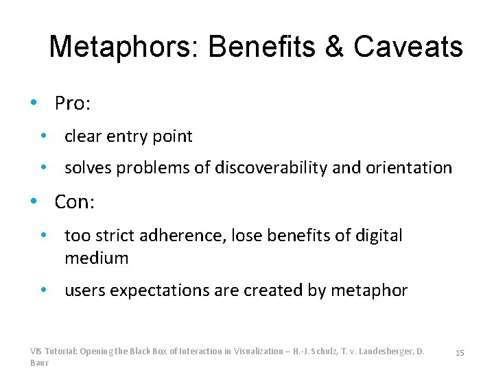 Metaphors: Benefits & Caveats • Pro: • clear entry point • solves problems of