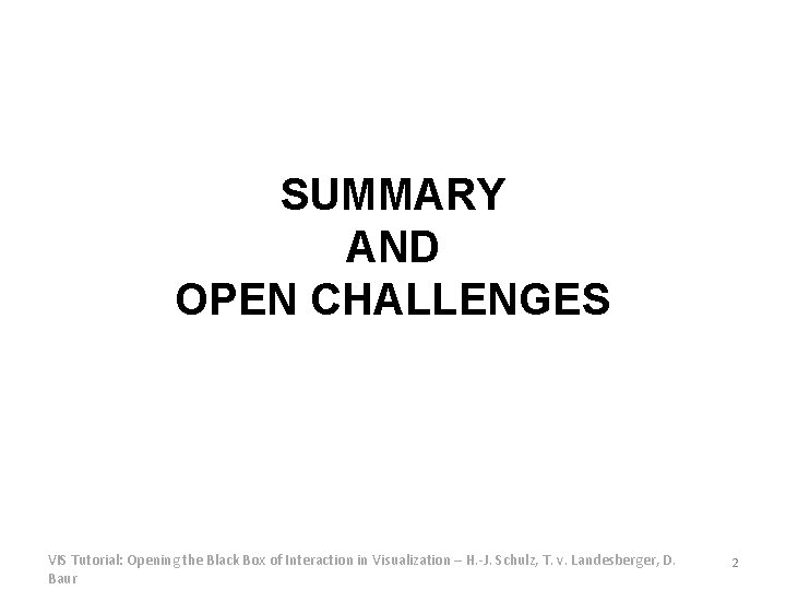 SUMMARY AND OPEN CHALLENGES VIS Tutorial: Opening the Black Box of Interaction in Visualization