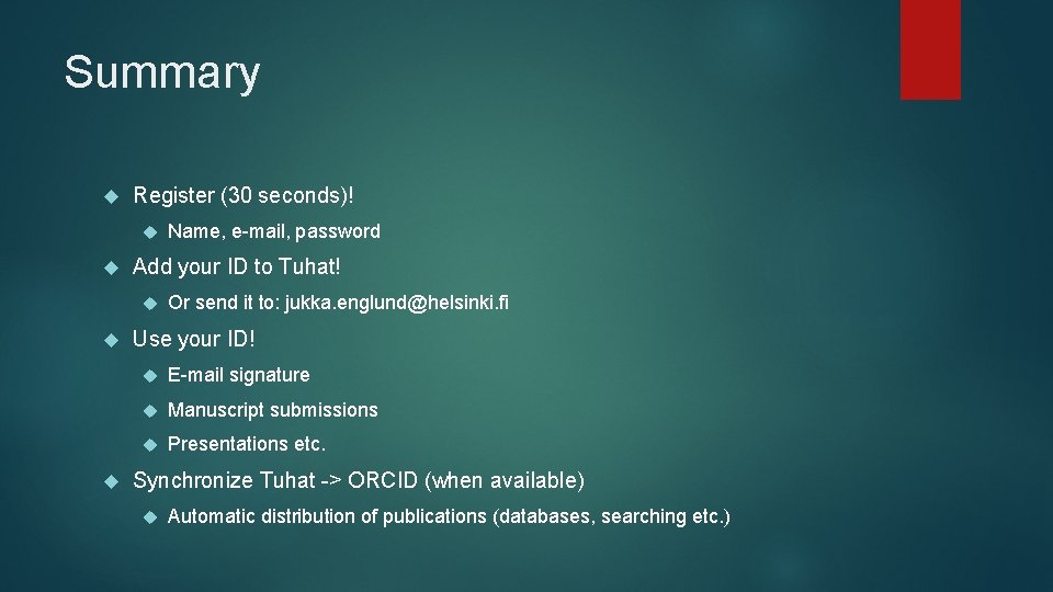 Summary Register (30 seconds)! Add your ID to Tuhat! Name, e-mail, password Or send