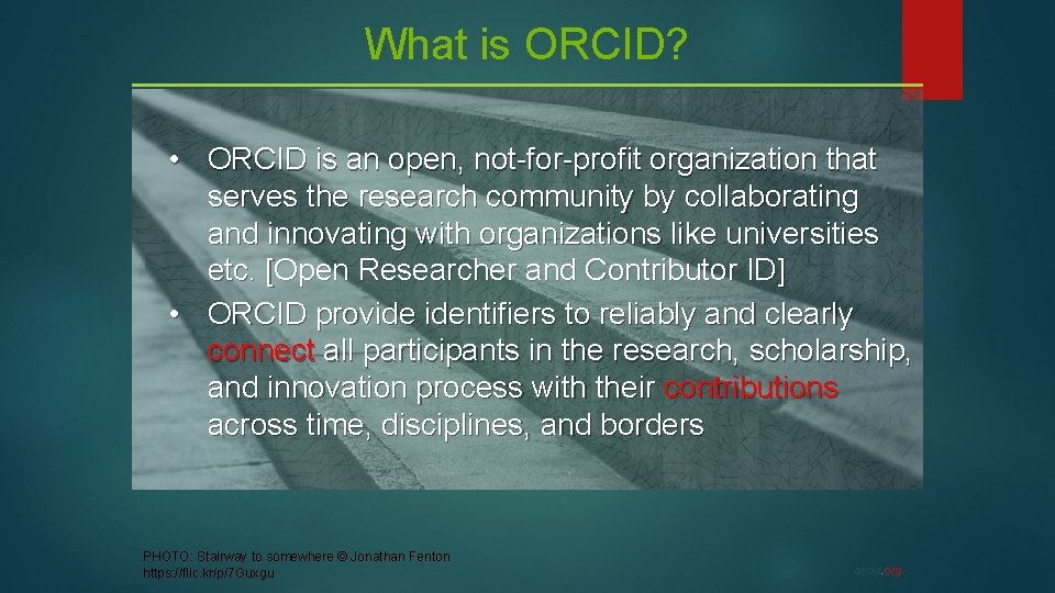 What is ORCID? • ORCID is an open, not-for-profit organization that serves the research