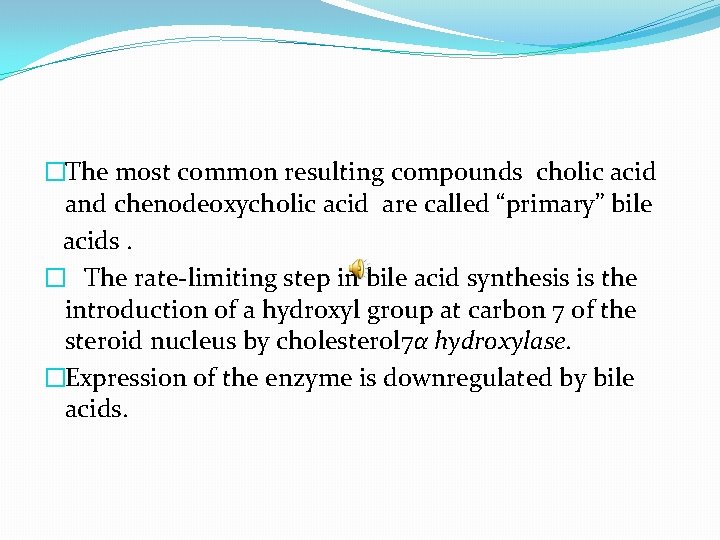 �The most common resulting compounds cholic acid and chenodeoxycholic acid are called “primary” bile