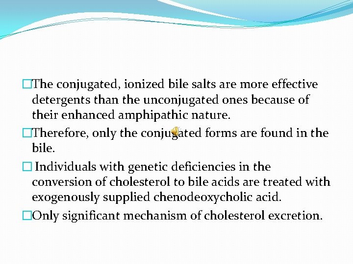 �The conjugated, ionized bile salts are more effective detergents than the unconjugated ones because