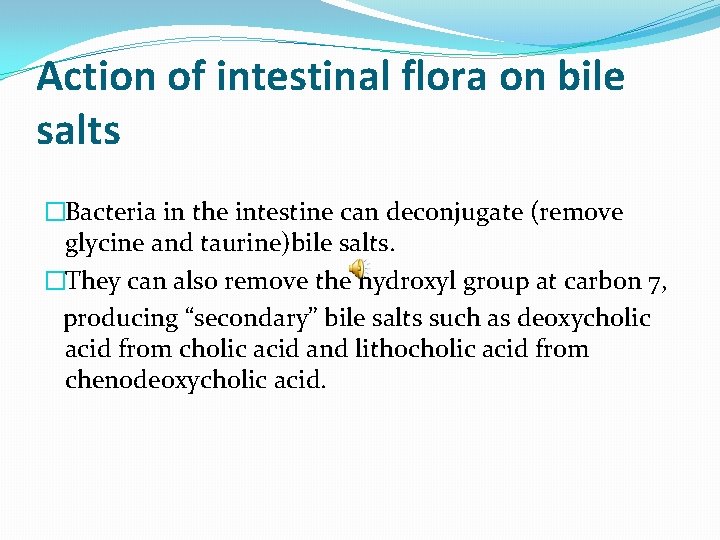 Action of intestinal flora on bile salts �Bacteria in the intestine can deconjugate (remove