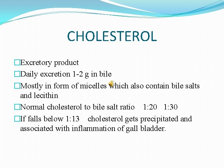 CHOLESTEROL �Excretory product �Daily excretion 1 -2 g in bile �Mostly in form of