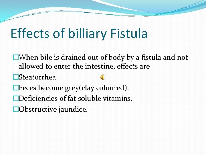 Effects of billiary Fistula �When bile is drained out of body by a fistula