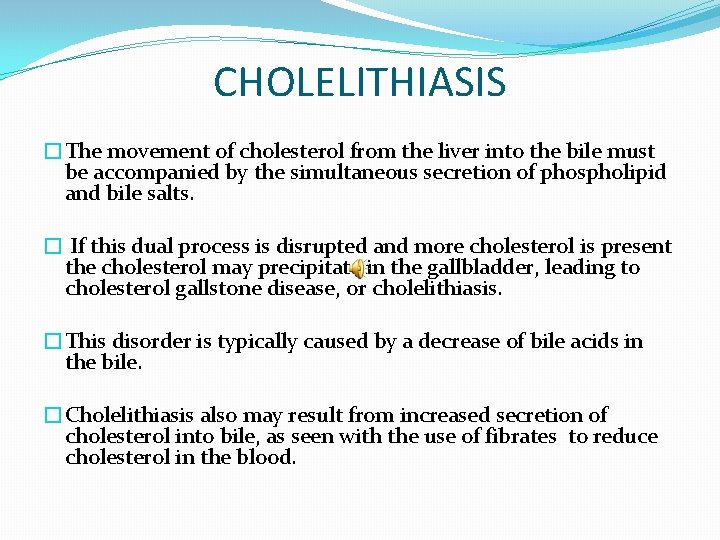 CHOLELITHIASIS �The movement of cholesterol from the liver into the bile must be accompanied