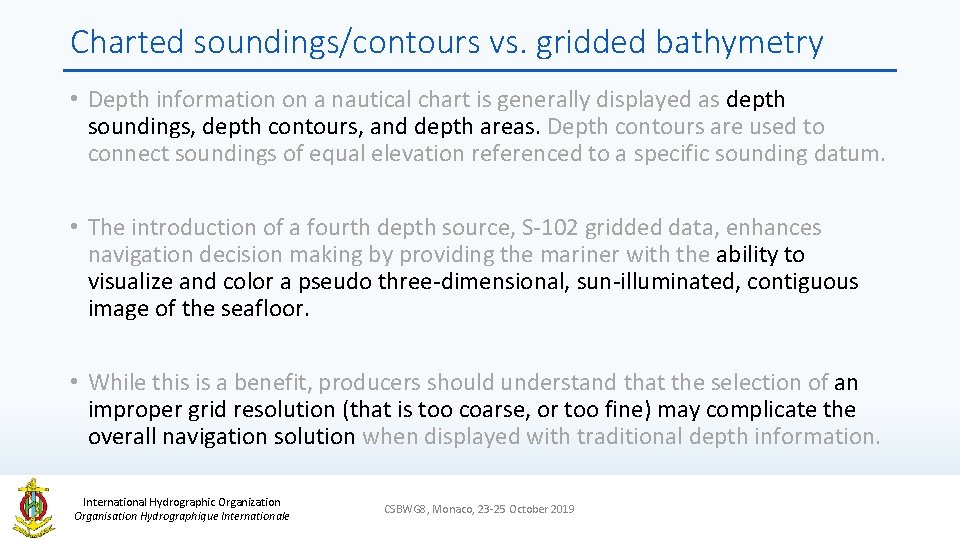 Charted soundings/contours vs. gridded bathymetry • Depth information on a nautical chart is generally