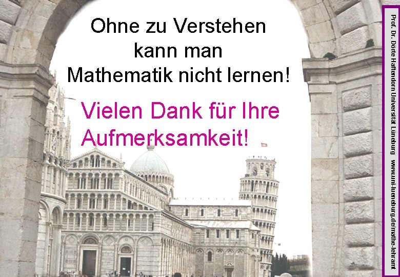 Vielen Dank für Ihre Aufmerksamkeit! Prof. Dr. Dörte Haftendorn Universität Lüneburg www. uni-lueneburg. de/mathe-lehramt