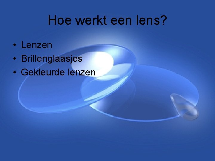 Hoe werkt een lens? • Lenzen • Brillenglaasjes • Gekleurde lenzen Hoe werkt een lens? • Lenzen • Brillenglaasjes • Gekleurde lenzen