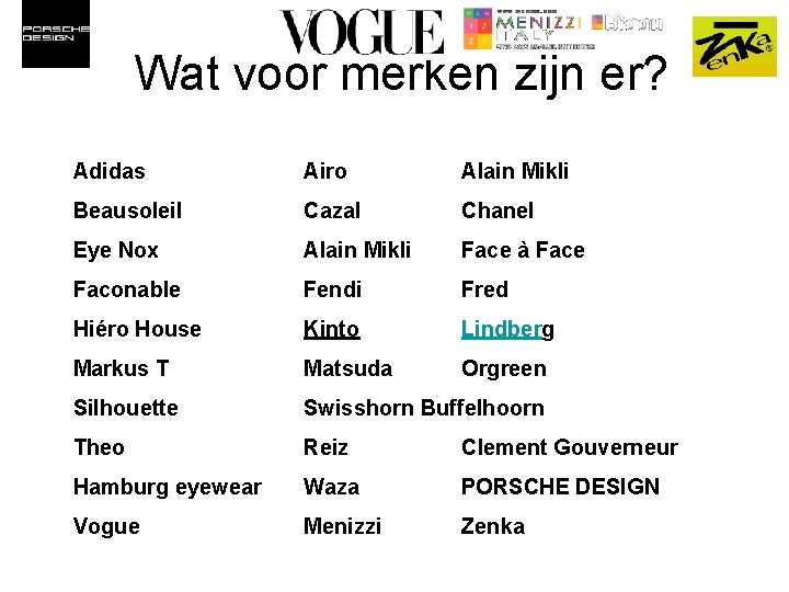 Wat voor merken zijn er? Adidas Airo Alain Mikli Beausoleil Cazal Chanel Eye Nox