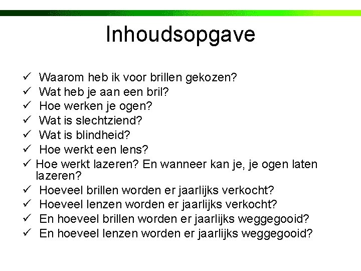 Inhoudsopgave ü ü ü Waarom heb ik voor brillen gekozen? Wat heb je aan Inhoudsopgave ü ü ü Waarom heb ik voor brillen gekozen? Wat heb je aan