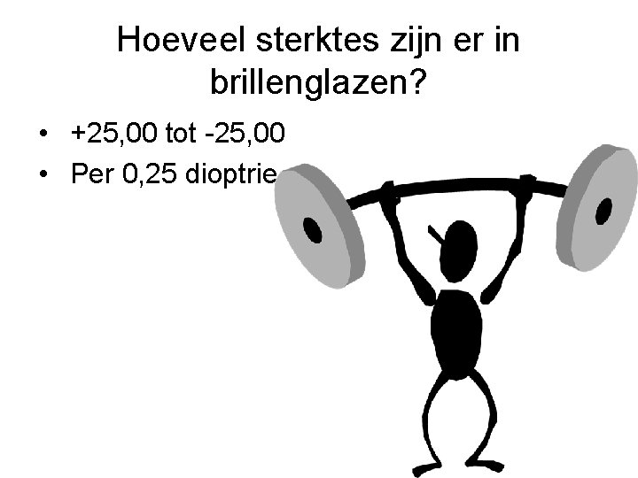 Hoeveel sterktes zijn er in brillenglazen? • +25, 00 tot -25, 00 • Per