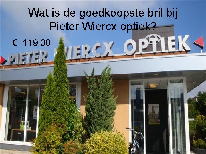 Wat is de goedkoopste bril bij Pieter Wiercx optiek? € 119, 00 