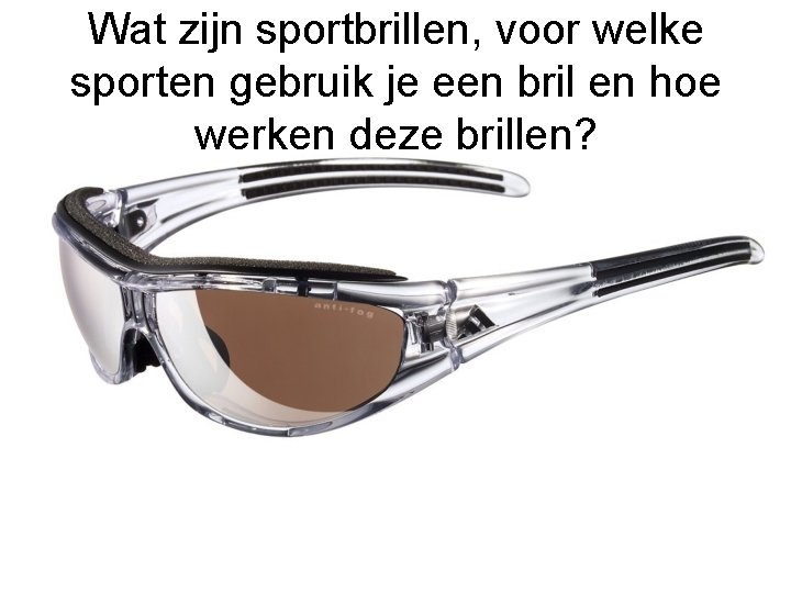 Wat zijn sportbrillen, voor welke sporten gebruik je een bril en hoe werken deze