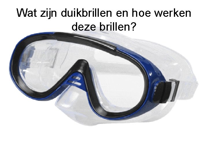 Wat zijn duikbrillen en hoe werken deze brillen? 