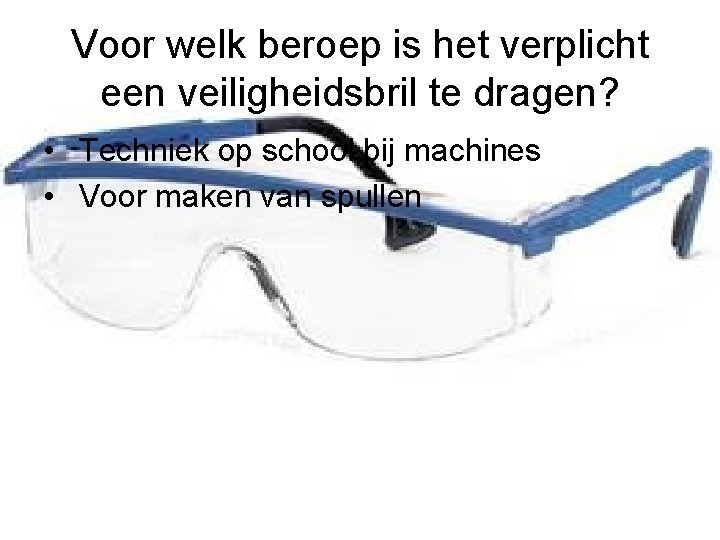Voor welk beroep is het verplicht een veiligheidsbril te dragen? • Techniek op school Voor welk beroep is het verplicht een veiligheidsbril te dragen? • Techniek op school