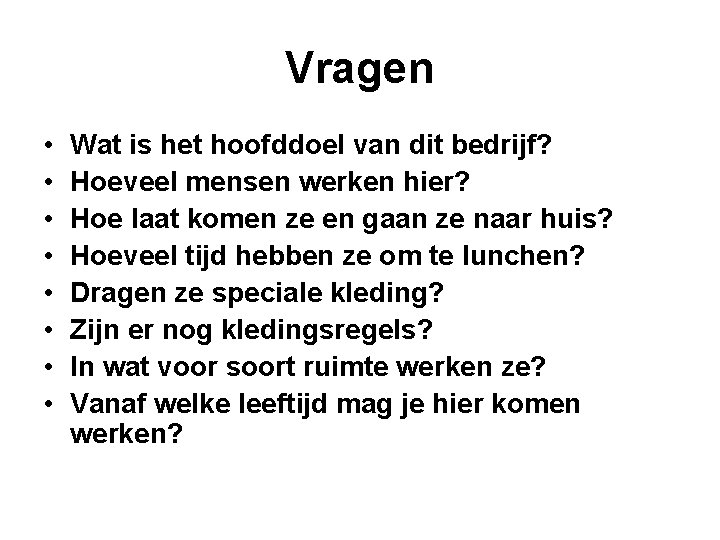 Vragen • • Wat is het hoofddoel van dit bedrijf? Hoeveel mensen werken hier? Vragen • • Wat is het hoofddoel van dit bedrijf? Hoeveel mensen werken hier?