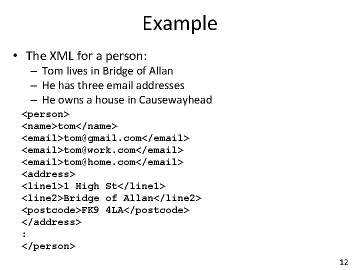 Example • The XML for a person: – Tom lives in Bridge of Allan