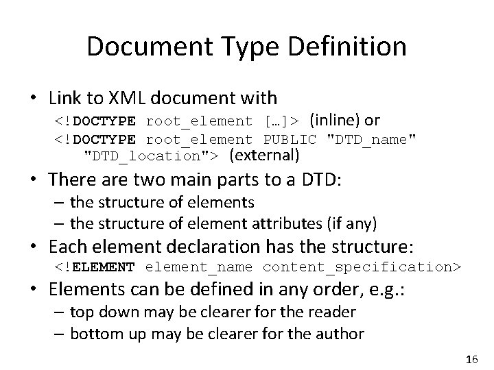 Document Type Definition • Link to XML document with <!DOCTYPE root_element […]> (inline) or