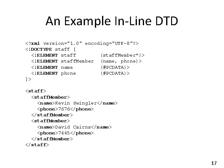 An Example In-Line DTD <? xml version="1. 0" encoding="UTF-8"? > <!DOCTYPE staff [ <!ELEMENT