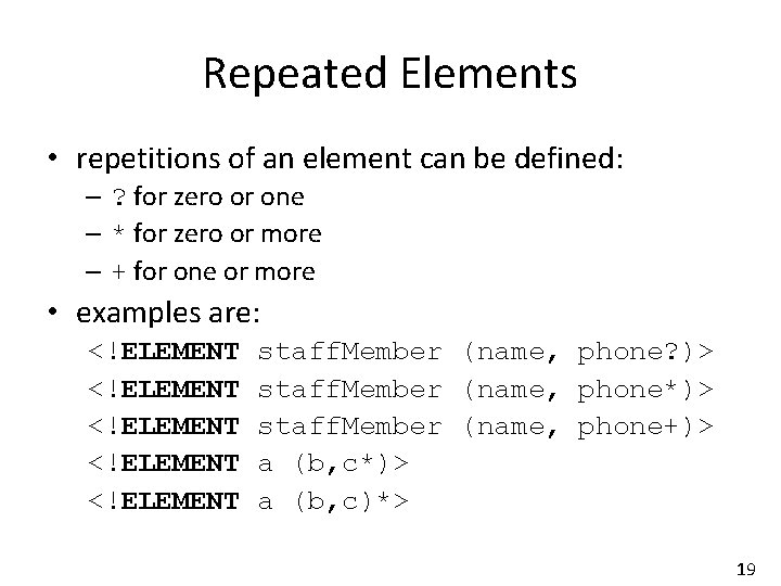 Repeated Elements • repetitions of an element can be defined: – ? for zero