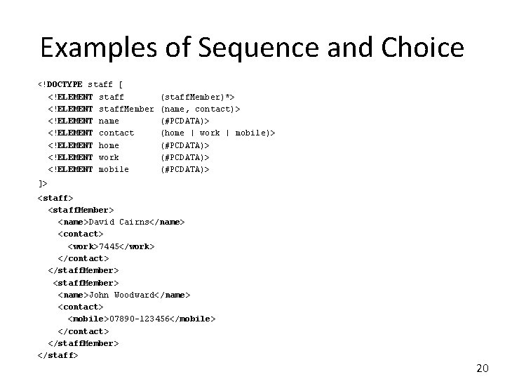 Examples of Sequence and Choice <!DOCTYPE staff [ <!ELEMENT staff. Member <!ELEMENT name <!ELEMENT