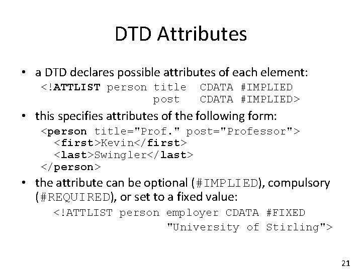 DTD Attributes • a DTD declares possible attributes of each element: <!ATTLIST person title