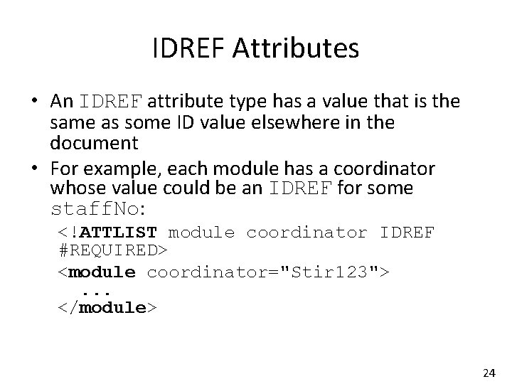 IDREF Attributes • An IDREF attribute type has a value that is the same