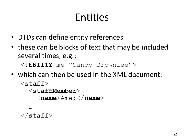 Entities • DTDs can define entity references • these can be blocks of text